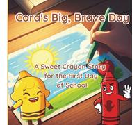 Cora's Big, Brave Day: A Sweet Crayon Story for the First Day of School , Rhythmic Picture Book for Kids