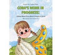 Cora's Work in Progress: A Bible-Based Story About Growing in Christ