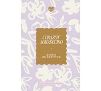 Corazón Agradecido - Diario de Gratitud (Edición Flores): 180 días de gratitud, oración y versículos bíblicos para fortalecer tu fe, renovar tu mente y vivir con esperanza