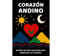 Corazón Andino: Libro visual para bebés de 3 a 12 meses · Contrastes, ritmo y ternura
