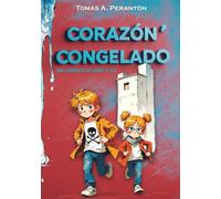 Corazón Congelado - Un cuento de Arri y Eli: Una nueva aventura ilustrada llena de emoción y valores para niños de 7 a 12 años