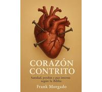 Corazón Contrito: Sanidad, perdón y paz interna según la Biblia