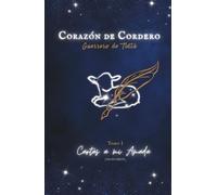 Corazón de Cordero; Guerrero de Tinta: Cartas a mi Amada (Tomo I )