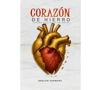 Corazón de hierro: Forjado en el fuego del dolor