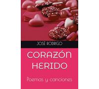 CORAZÓN HERIDO: Poemas y canciones