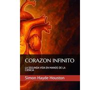 CORAZON INFINITO: LA SEGUNDA VIDA EN MANOS DE LA CIENCIA