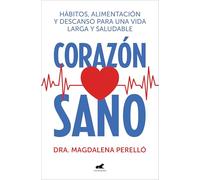 Corazón sano. Hábitos, alimentación y descanso para una vida larga y saludable / A Healthy Heart: Hábitos, alimentación y descanso para una vida larga y saludable