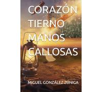 CORAZÓN TIERNO MANOS CALLOSAS