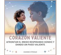Corazón Valiente: Afrontar El Miedo Respirando Hondo Y Dando Un Paso Valiente: 2