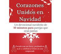 Corazones Unidos en Navidad: Un devocional navideño de 10 minutos para parejas que oran juntas: Fortalezcan sus lazos, profundicen su fe y celebren a Cristo en esta temporada