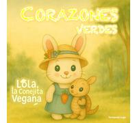Corazones Verdes: Cuentos de Amor Animal con: Lola, la Conejita Vegana