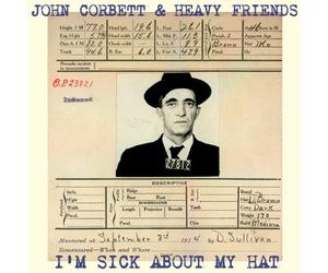 Corbett, John & Heavy Friends - I'M Sick About My Hat