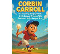 Corbin Carroll: The Inspiring Biography of a Little League Dreamer Who Became a Major League Star