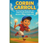 Corbin Carroll: The Inspiring Biography of a Little League Dreamer Who Became a Major League Star