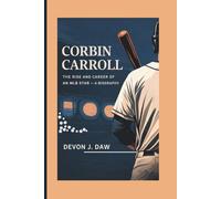 CORBIN CARROLL: The Rise and Career of an MLB Star-A Biography