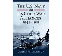 Corbin Williams The U.S. Navy and Its Cold War Alliances, 194 (Copertina rigida)