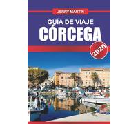 CÓRCEGA GUÍA DE VIAJE 2026: Descubre montañas escarpadas, playas vírgenes y una cultura isleña única.