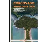 CORCOVADO HIKING GUIDE 2026: Untamed Rainforest Trails, Exotic Wildlife, and Coastal Wilderness Treks: 97