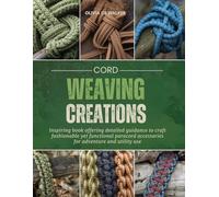 Cord Weaving Creations: Inspiring book offering detailed guidance to craft fashionable yet functional paracord accessories for adventure and utility use