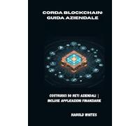 Corda Blockchain: Guida aziendale: Costruisci 50 reti aziendali | Incluse applicazioni finanziarie