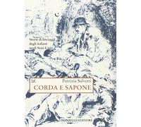 Corda e sapone. Storie di linciaggi degli italiani negli Stati Uniti