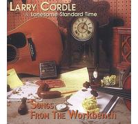 Cordle, Larry & Lonesome Standard Time - Songs From The Workbench