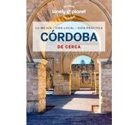 Córdoba de cerca 2: Todo lo imprescindible para una escapada: rutas a pie, mapas y los mejores lugares