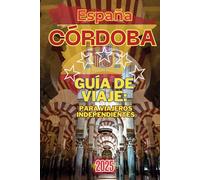 Córdoba, España: Guía de Viaje: para viajeros independientes