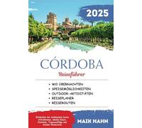 Córdoba Reiseführer 2025: Entdecken Sie Andalusiens beste Attraktionen, lokales Essen, Festivals, Tagesausflüge und Insider-Reiseroute