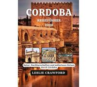 CORDOBA REISEFÜHRER 2026: Natur, Nachbarschaften und müheloses Reisen durch Córdoba