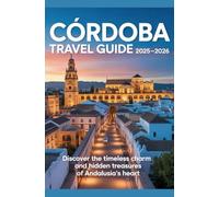 Córdoba Travel Guide 2025-2026: Discover the Timeless Charm and Hidden Treasures of Andalusia’s Heart