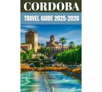 Cordoba Travel Guide 2025-2026: Insider Secrets to the Ultimate Andalusian Experience