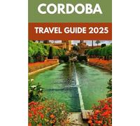 Cordoba Travel Guide 2025: A Local’s Guide to Spain’s City of Patios, History & Andalusian Charm