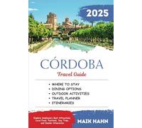 Córdoba Travel Guide 2025: Explore Andalusia Best Attractions, Local Food, Festivals, Day Trips, and Insider Itineraries