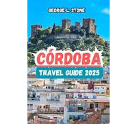 Córdoba Travel Guide 2025: Exploring the Top Attractions and Hidden Gems of Spain’s beautiful City