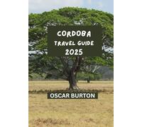 CORDOBA TRAVEL GUIDE: Practical tips & insights for a pleasurable experience.