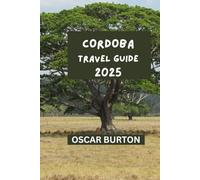 CORDOBA TRAVEL GUIDE: Practical tips & insights for a pleasurable experience.