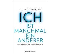 Cordt Winkler ICH ist manchmal ein anderer: Mein Leben mit Schizophr (Tascabile)
