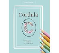 Cordula Malbuch für Erwachsene - Persönliches Ausmalbuch für kreative Frauen mit Herz und Achtsamkeit: Deine Auszeit vom Alltag - 30 filigrane Illustrationen voller Ruhe, Fokus und Farbe