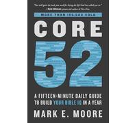 Core 52: A Fifteen-Minute Daily Guide to Build Your Bible IQ in a Year