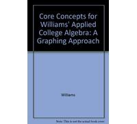 Core Concepts for Williams' Applied College Algebra: A Graphing Approach