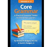 Core Grammar (Grades 4-6): A Practical Grammar Toolkit for Elementary Learners