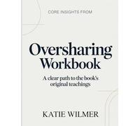 Core Insights From Oversharing: A Clear Path to the Book’s Original Teachings