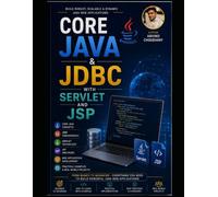 Core Java & JDBC with Servlet and JSP Programming: Core Java & JDBC with Servlet and JSP Programming: A Complete Guide to Java Programming, Database Connectivity, Web Development, and Interview