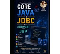 Core Java & JDBC with Servlet and JSP Programming: Core Java & JDBC with Servlet and JSP Programming: A Complete Guide to Java Programming, Database Connectivity, Web Development, and Interview