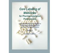 Core Labeling of Medicines for Pharmacovigilance Professionals: A Companion Book for Training on Good Core Labeling Practices and Core Safety Information