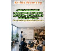 Core Mathematics Frameworks Enabling Artificial Intelligence Breakthroughs: A Clear Path Through AI Mathematical Foundations