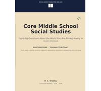 Core Middle School Social Studies: Eight Big Questions About the World You Are Already Living In