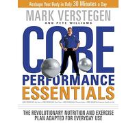Core Performance Essentials: The Revolutionary Nutrition and Exercise Plan Adapted for Everyday Use