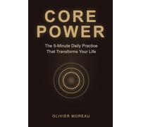 Core Power: The 5-Minute Daily Practice That Transforms Your Life